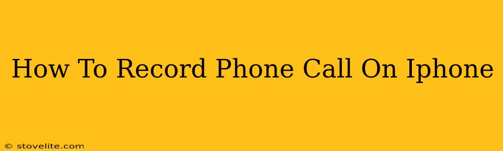 How To Record Phone Call On Iphone