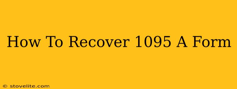 How To Recover 1095 A Form