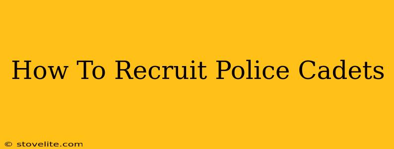 How To Recruit Police Cadets