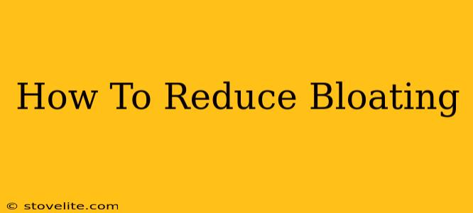 How To Reduce Bloating