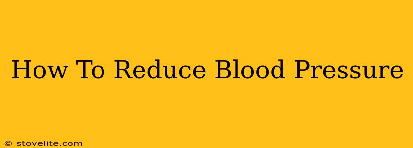 How To Reduce Blood Pressure