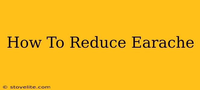 How To Reduce Earache