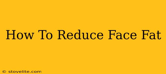 How To Reduce Face Fat