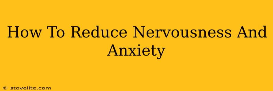 How To Reduce Nervousness And Anxiety