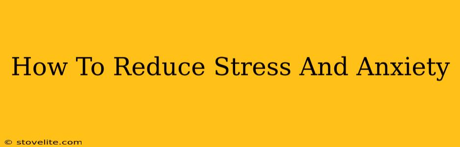 How To Reduce Stress And Anxiety