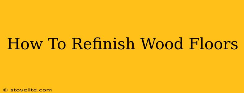 How To Refinish Wood Floors