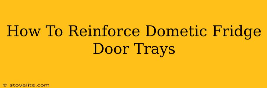 How To Reinforce Dometic Fridge Door Trays