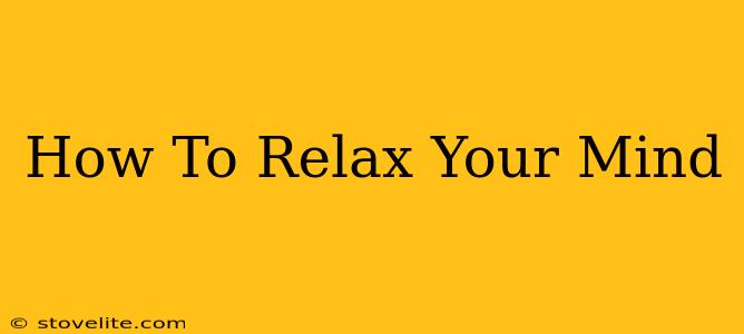 How To Relax Your Mind