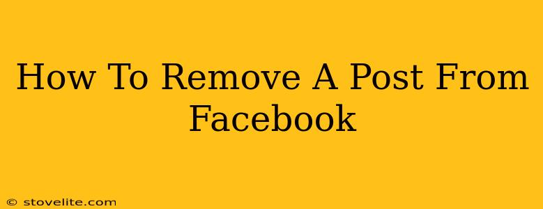 How To Remove A Post From Facebook