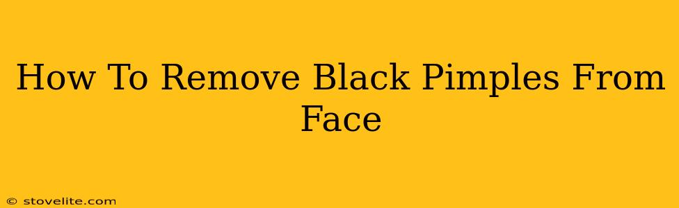 How To Remove Black Pimples From Face