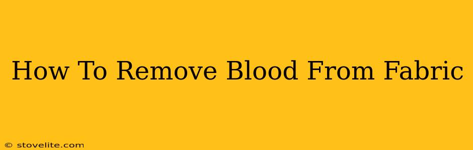 How To Remove Blood From Fabric