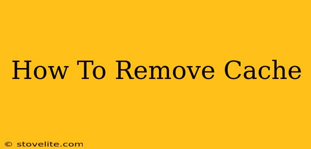 How To Remove Cache