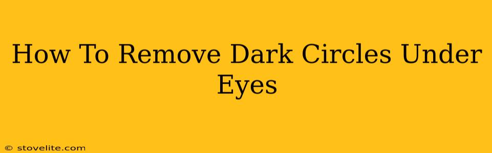 How To Remove Dark Circles Under Eyes