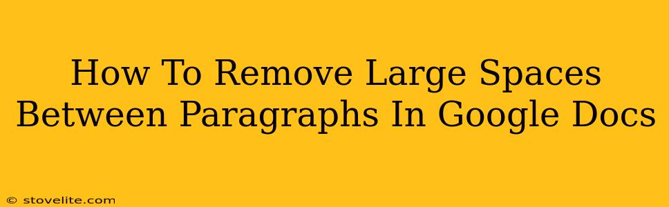 How To Remove Large Spaces Between Paragraphs In Google Docs