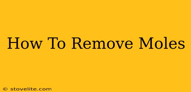 How To Remove Moles