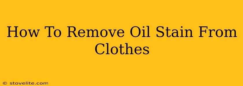 How To Remove Oil Stain From Clothes