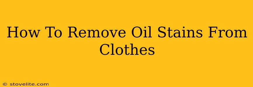 How To Remove Oil Stains From Clothes