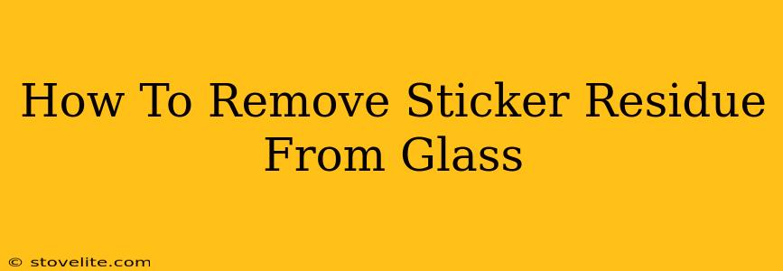 How To Remove Sticker Residue From Glass