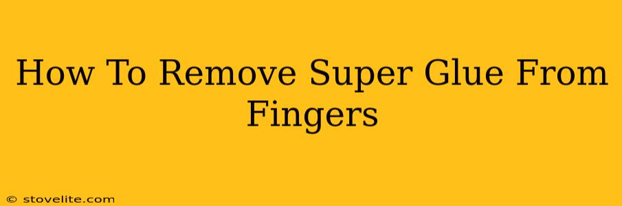 How To Remove Super Glue From Fingers