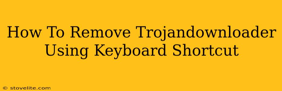 How To Remove Trojandownloader Using Keyboard Shortcut