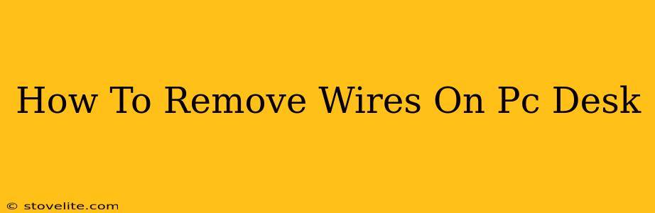 How To Remove Wires On Pc Desk