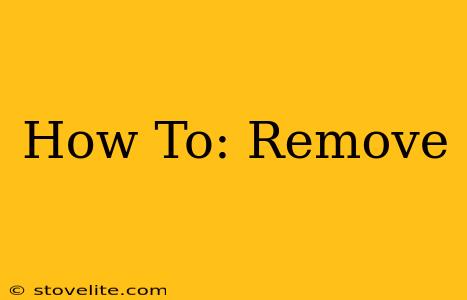 How To: Remove