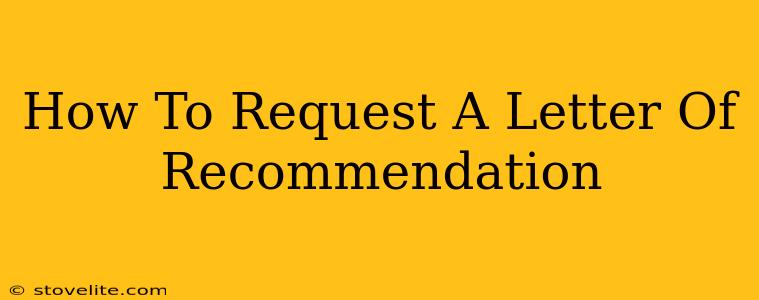 How To Request A Letter Of Recommendation