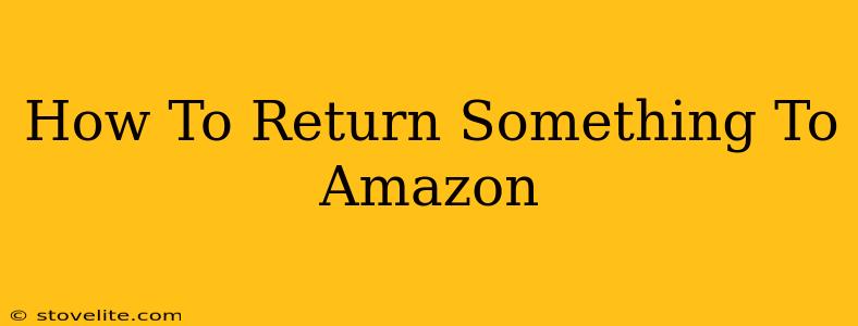 How To Return Something To Amazon