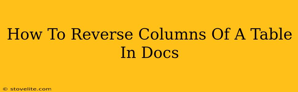 How To Reverse Columns Of A Table In Docs