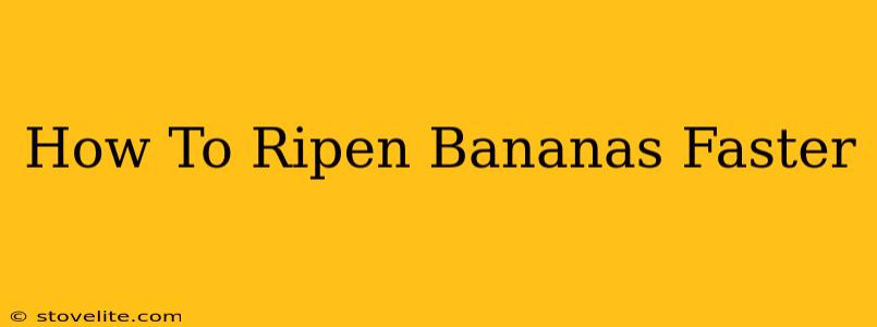 How To Ripen Bananas Faster