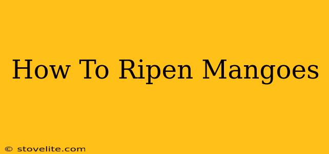 How To Ripen Mangoes