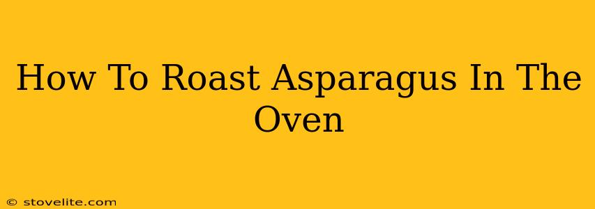 How To Roast Asparagus In The Oven