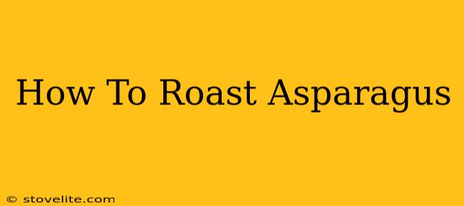 How To Roast Asparagus