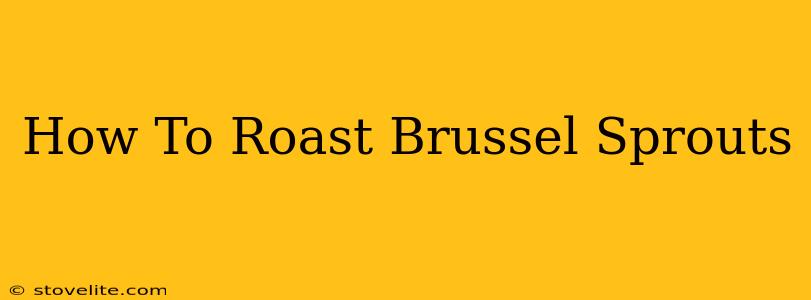 How To Roast Brussel Sprouts