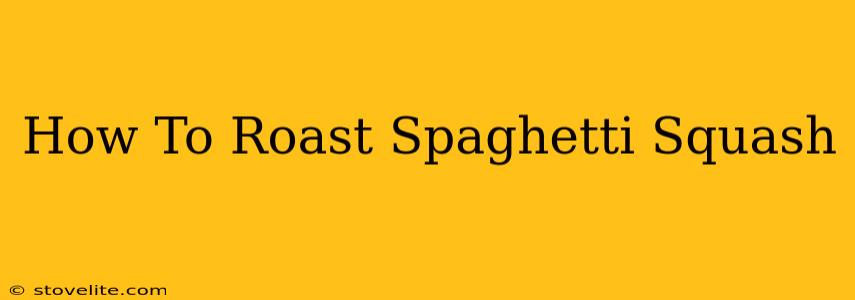 How To Roast Spaghetti Squash