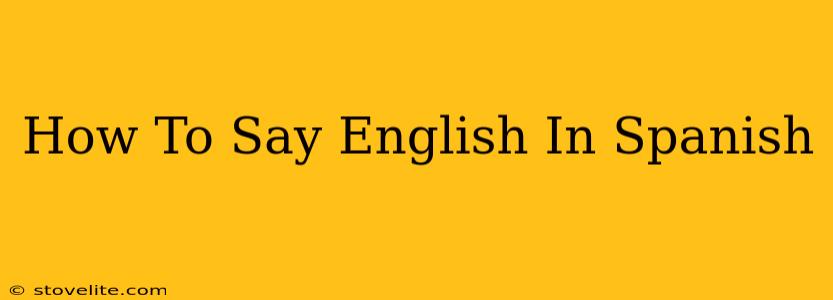 How To Say English In Spanish