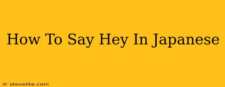 How To Say Hey In Japanese