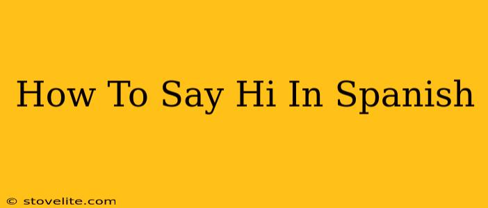 How To Say Hi In Spanish