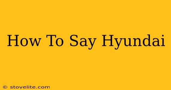 How To Say Hyundai