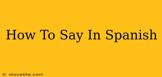 How To Say In Spanish