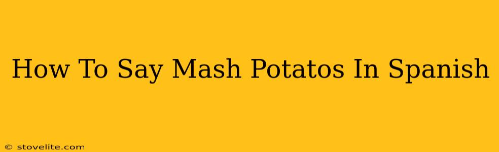 How To Say Mash Potatos In Spanish