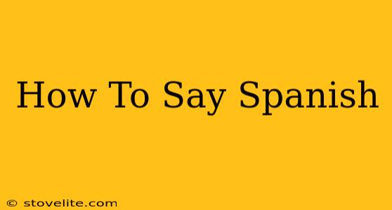 How To Say Spanish