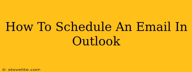 How To Schedule An Email In Outlook