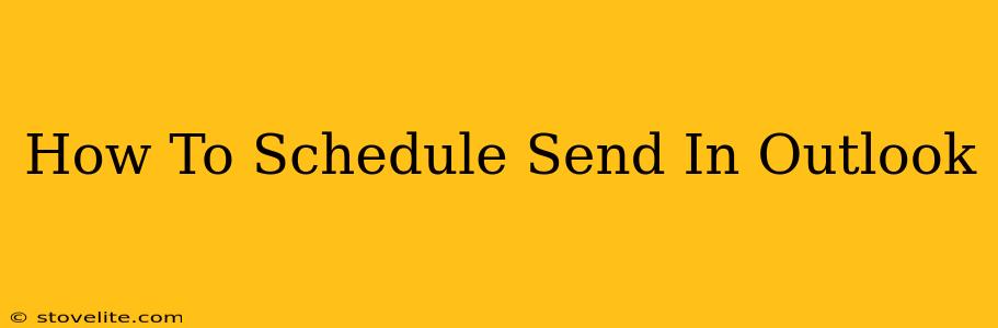 How To Schedule Send In Outlook