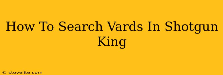 How To Search Vards In Shotgun King