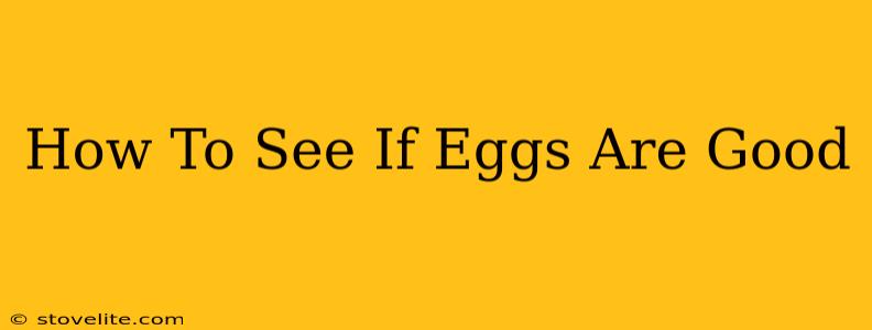 How To See If Eggs Are Good