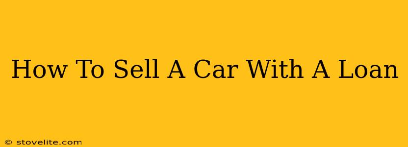 How To Sell A Car With A Loan