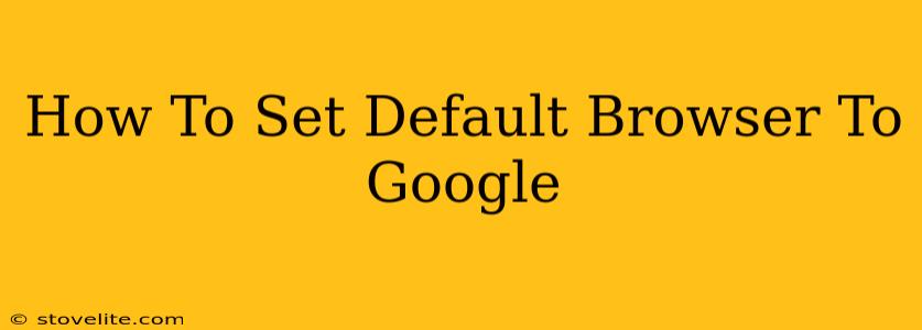 How To Set Default Browser To Google