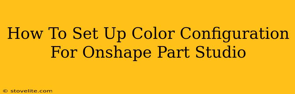 How To Set Up Color Configuration For Onshape Part Studio