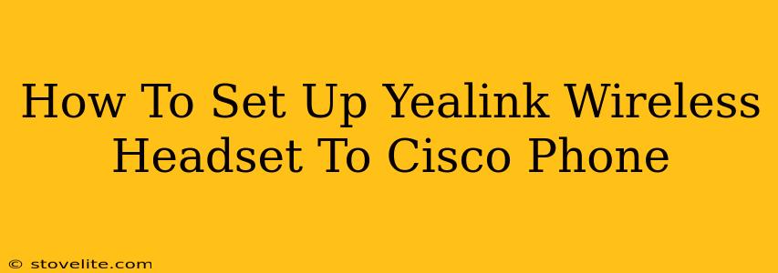 How To Set Up Yealink Wireless Headset To Cisco Phone